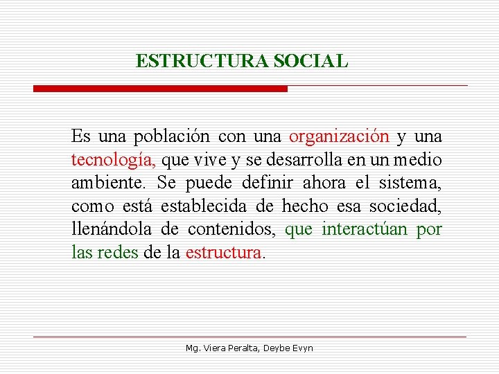 ESTRUCTURA SOCIAL Es una población con una organización y una tecnología, que vive y