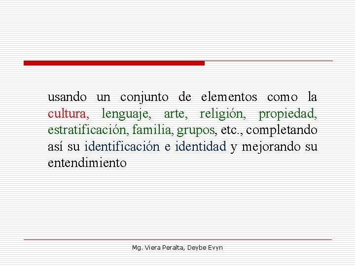 usando un conjunto de elementos como la cultura, lenguaje, arte, religión, propiedad, estratificación, familia,