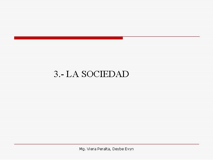 3. LA SOCIEDAD Mg. Viera Peralta, Deybe Evyn 