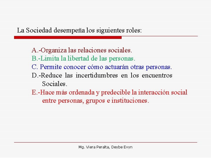 La Sociedad desempeña los siguientes roles: A. Organiza las relaciones sociales. B. Limita la