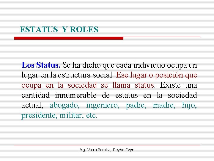 ESTATUS Y ROLES Los Status. Se ha dicho que cada individuo ocupa un lugar