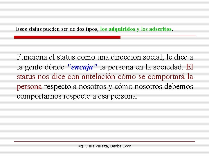 Esos status pueden ser de dos tipos, los adquiridos y los adscritos. Funciona el