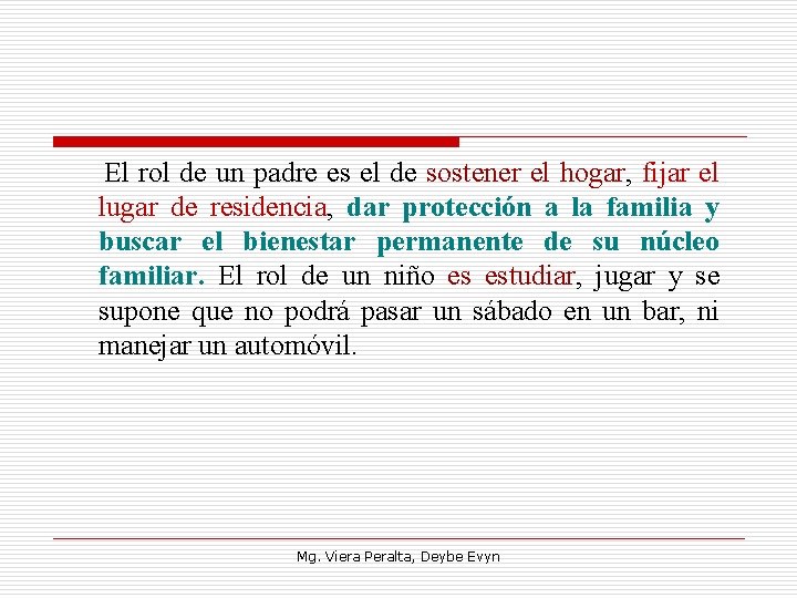  El rol de un padre es el de sostener el hogar, fijar el