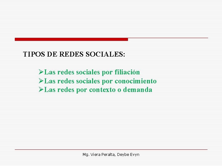TIPOS DE REDES SOCIALES: ØLas redes sociales por filiación ØLas redes sociales por conocimiento