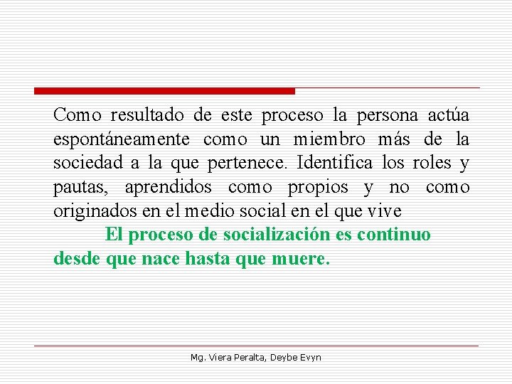 Como resultado de este proceso la persona actúa espontáneamente como un miembro más de