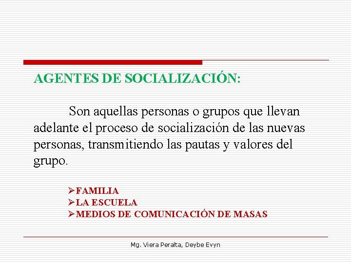 AGENTES DE SOCIALIZACIÓN: Son aquellas personas o grupos que llevan adelante el proceso de