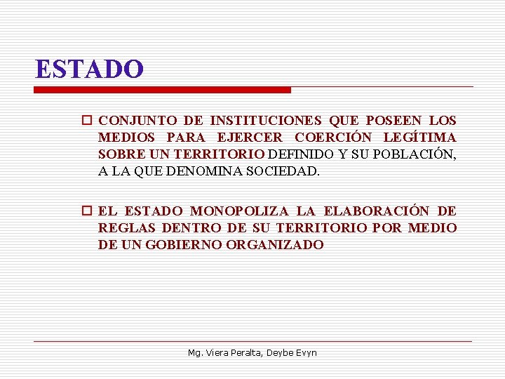 ESTADO o CONJUNTO DE INSTITUCIONES QUE POSEEN LOS MEDIOS PARA EJERCER COERCIÓN LEGÍTIMA SOBRE
