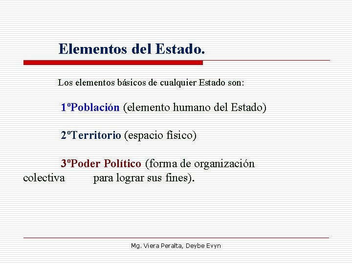 Elementos del Estado. Los elementos básicos de cualquier Estado son: 1ºPoblación (elemento humano del
