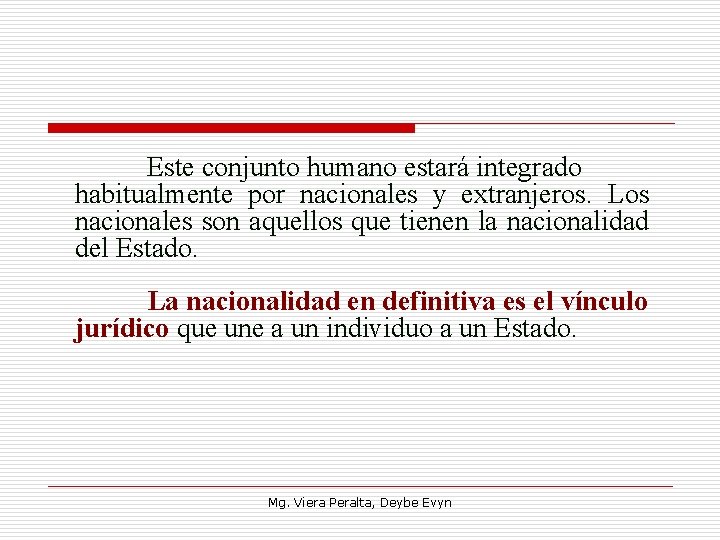 Este conjunto humano estará integrado habitualmente por nacionales y extranjeros. Los nacionales son aquellos