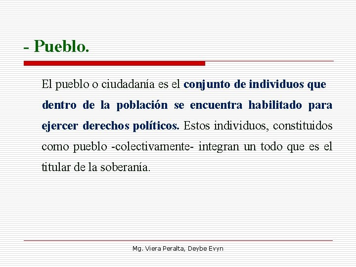 - Pueblo. El pueblo o ciudadanía es el conjunto de individuos que dentro de