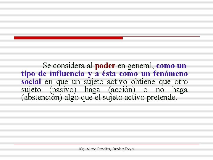 Se considera al poder en general, como un tipo de influencia y a ésta