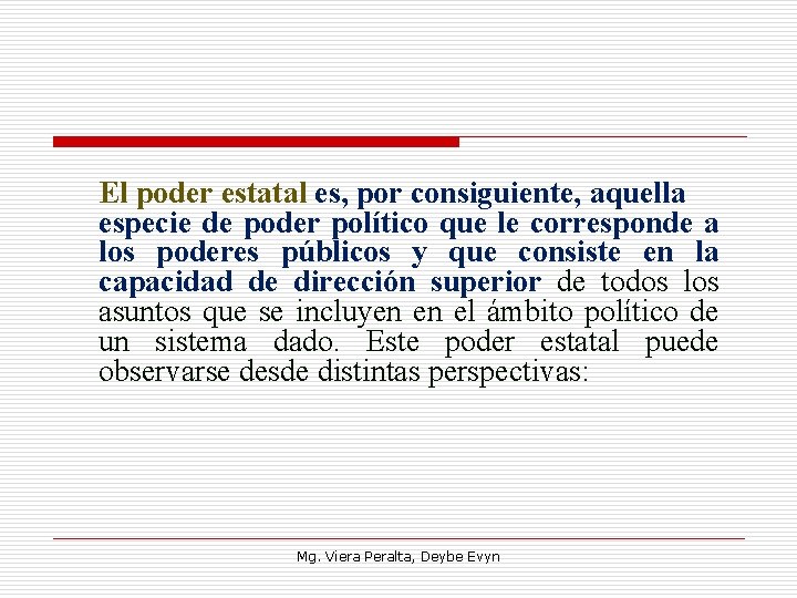 El poder estatal es, por consiguiente, aquella especie de poder político que le corresponde