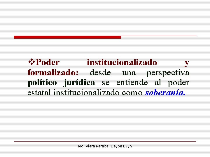  Poder institucionalizado y formalizado: desde una perspectiva político jurídica se entiende al poder