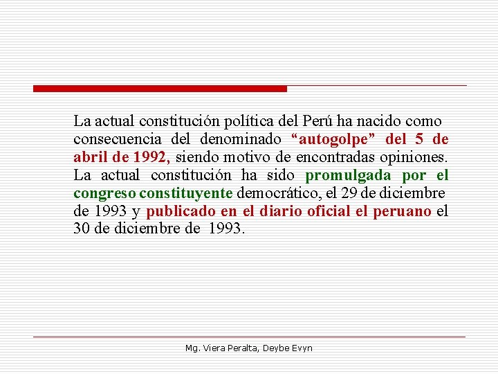 La actual constitución política del Perú ha nacido como consecuencia del denominado “autogolpe” del