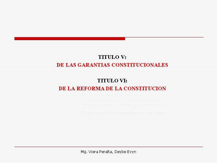 TITULO V: DE LAS GARANTIAS CONSTITUCIONALES TITULO VI: DE LA REFORMA DE LA CONSTITUCION