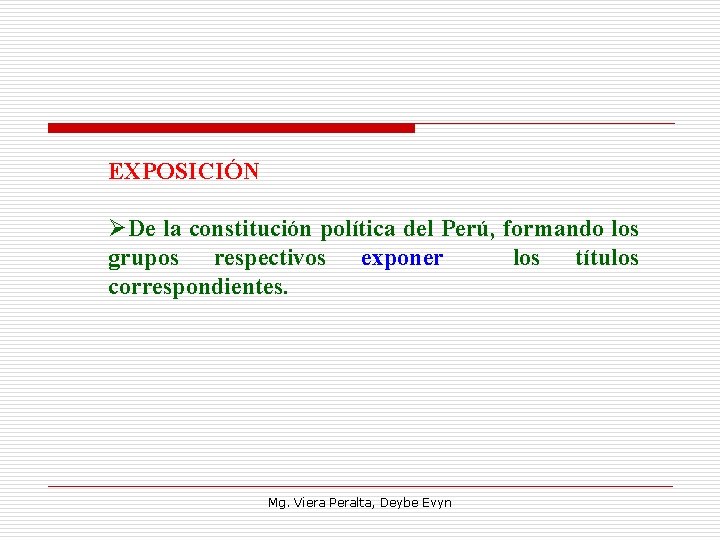 EXPOSICIÓN ØDe la constitución política del Perú, formando los grupos respectivos exponer los títulos