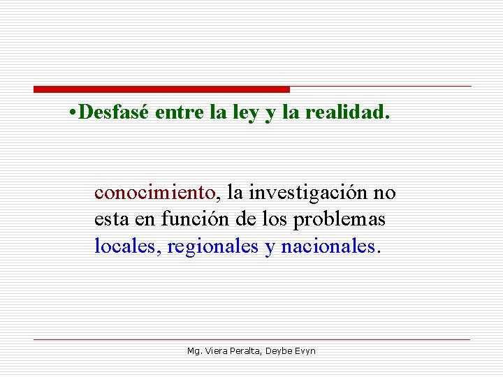  • Desfasé entre la ley y la realidad. conocimiento, la investigación no esta