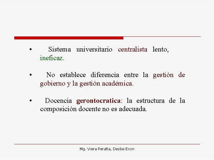  • Sistema universitario centralista lento, ineficaz. • No establece diferencia entre la gestión