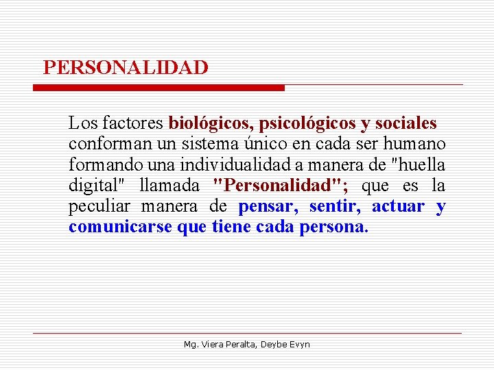PERSONALIDAD Los factores biológicos, psicológicos y sociales conforman un sistema único en cada ser
