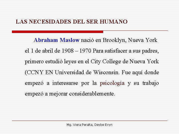 LAS NECESIDADES DEL SER HUMANO Abraham Maslow nació en Brooklyn, Nueva York el 1