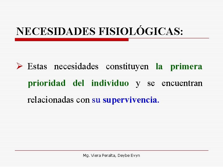 NECESIDADES FISIOLÓGICAS: Ø Estas necesidades constituyen la primera prioridad del individuo y se encuentran