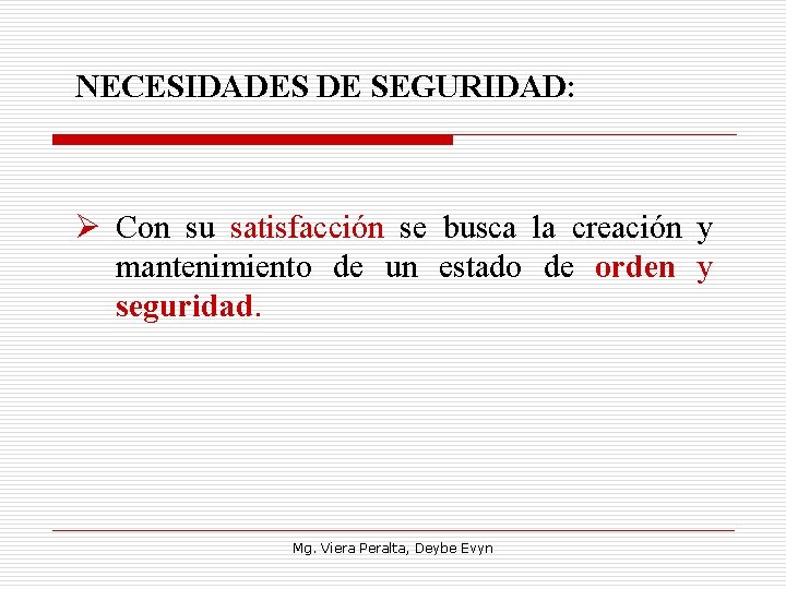 NECESIDADES DE SEGURIDAD: Ø Con su satisfacción se busca la creación y mantenimiento de