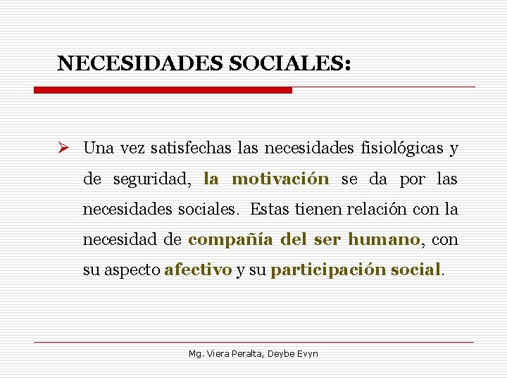 NECESIDADES SOCIALES: Ø Una vez satisfechas las necesidades fisiológicas y de seguridad, la motivación