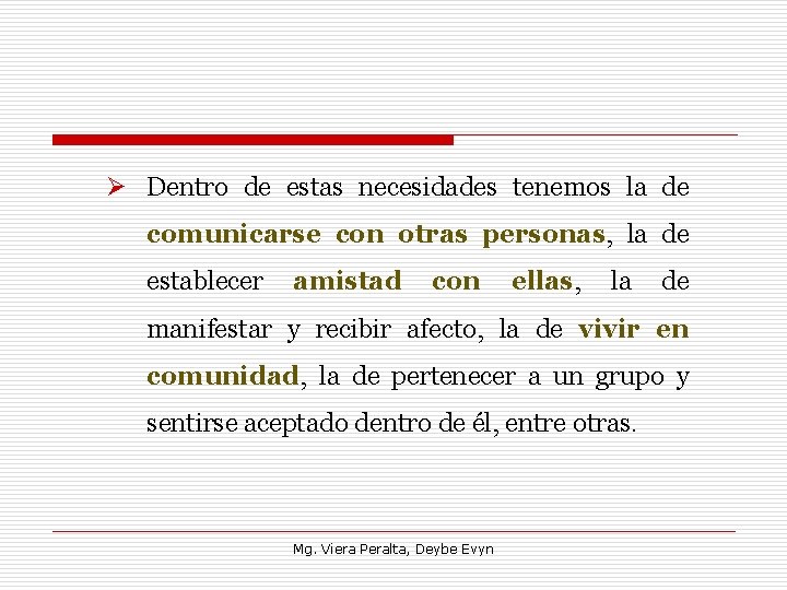 Ø Dentro de estas necesidades tenemos la de comunicarse con otras personas, la de