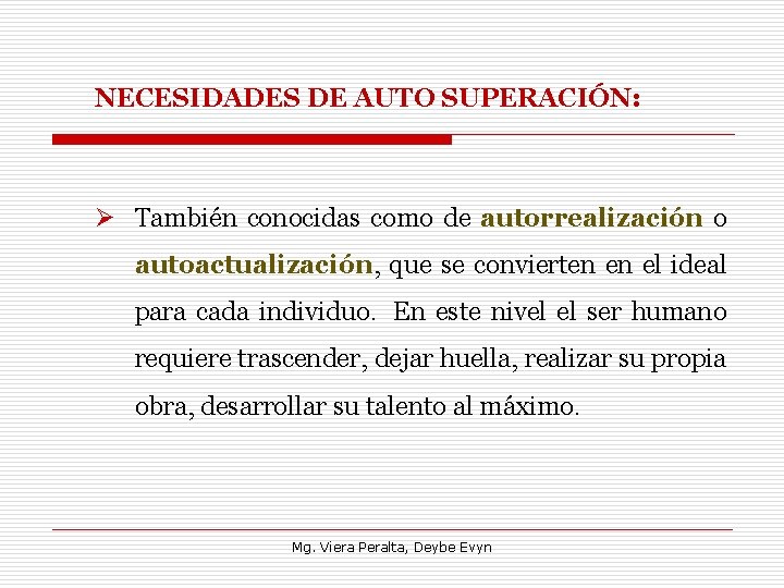 NECESIDADES DE AUTO SUPERACIÓN: Ø También conocidas como de autorrealización o autoactualización, que se