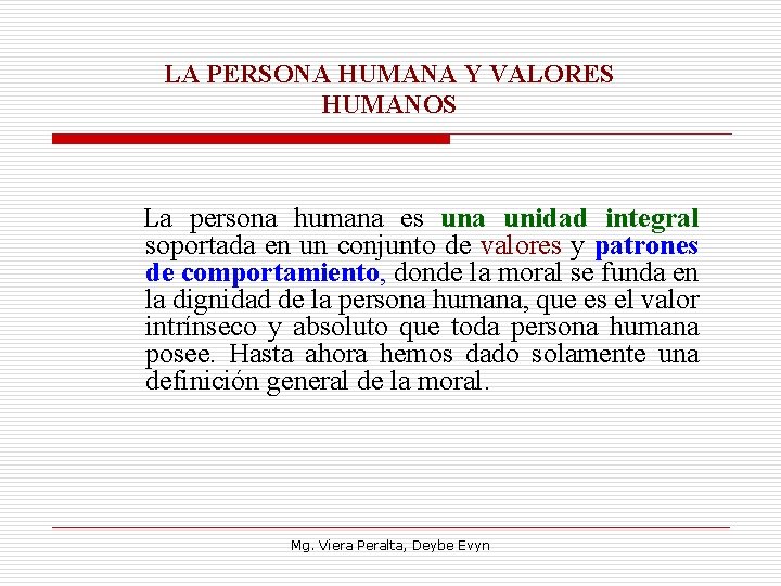 LA PERSONA HUMANA Y VALORES HUMANOS La persona humana es una unidad integral soportada