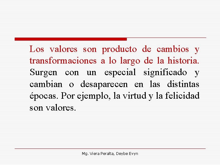 Los valores son producto de cambios y transformaciones a lo largo de la historia.