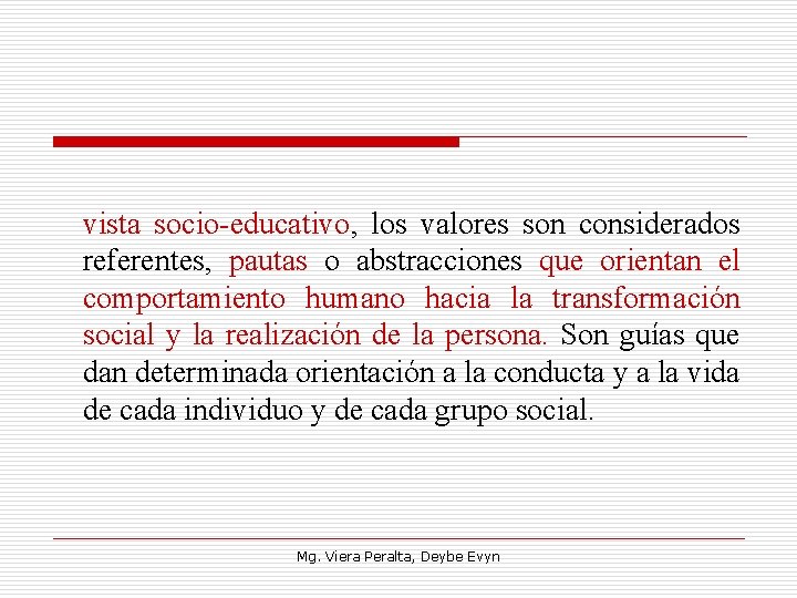 vista socio educativo, los valores son considerados referentes, pautas o abstracciones que orientan el