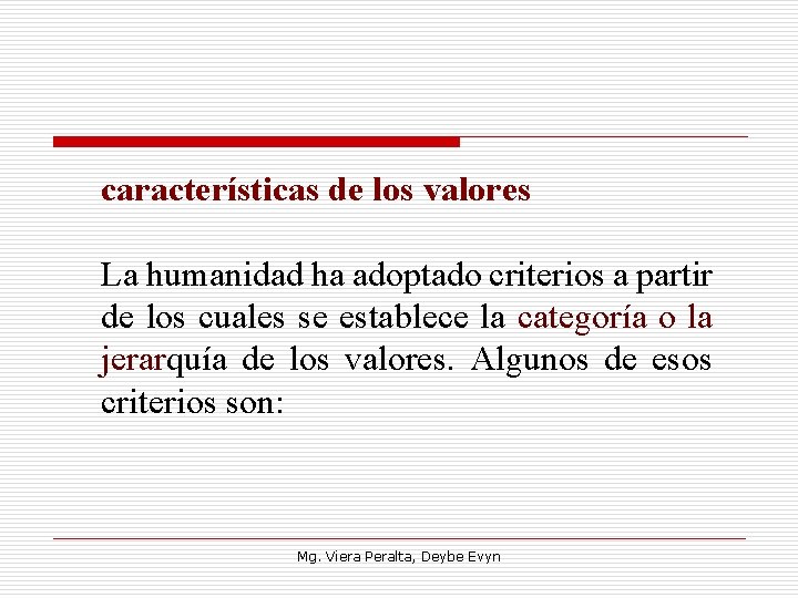 características de los valores La humanidad ha adoptado criterios a partir de los cuales