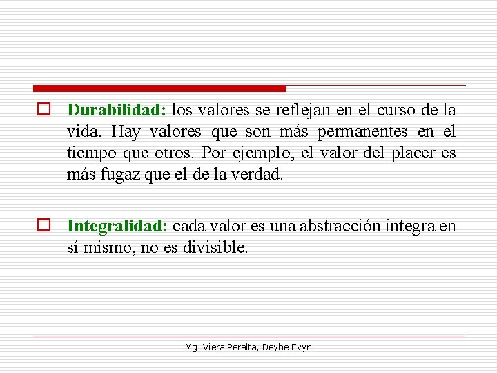 o Durabilidad: los valores se reflejan en el curso de la vida. Hay valores