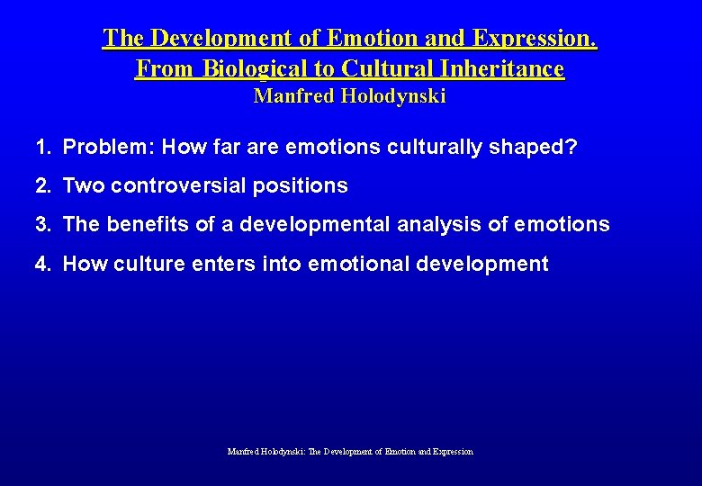 The Development of Emotion and Expression. From Biological to Cultural Inheritance Manfred Holodynski 1.
