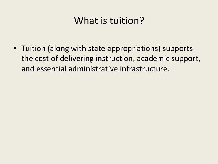 What is tuition? • Tuition (along with state appropriations) supports the cost of delivering