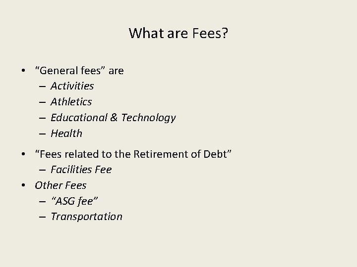 What are Fees? • “General fees” are – Activities – Athletics – Educational &