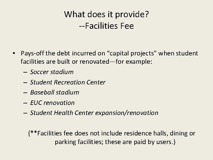 What does it provide? --Facilities Fee • Pays-off the debt incurred on “capital projects”