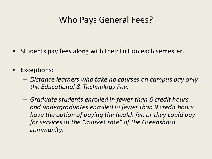 Who Pays General Fees? • Students pay fees along with their tuition each semester.