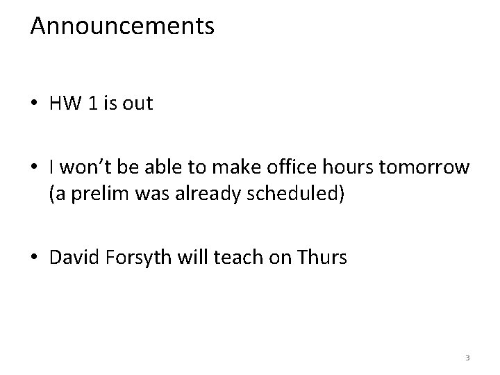Announcements • HW 1 is out • I won’t be able to make office Announcements • HW 1 is out • I won’t be able to make office