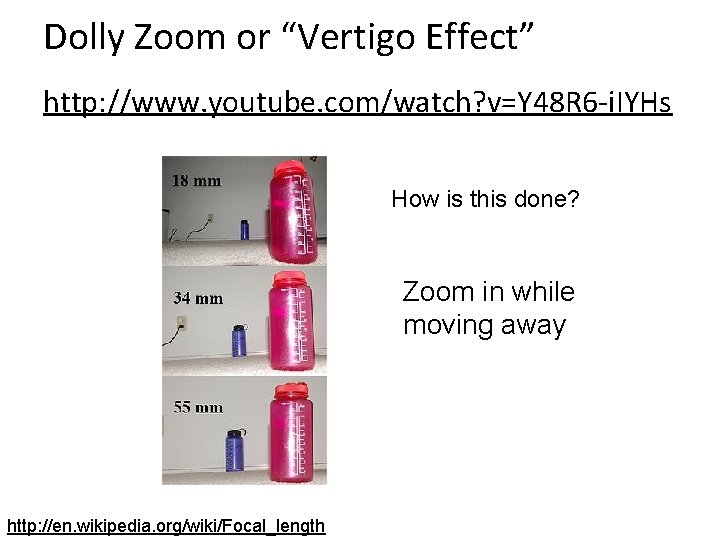 Dolly Zoom or “Vertigo Effect” http: //www. youtube. com/watch? v=Y 48 R 6 -i. Dolly Zoom or “Vertigo Effect” http: //www. youtube. com/watch? v=Y 48 R 6 -i.
