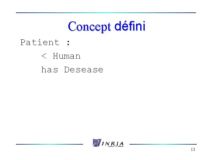 Concept défini Patient : < Human has Desease 13 