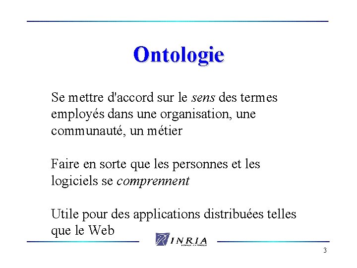 Ontologie Se mettre d'accord sur le sens des termes employés dans une organisation, une