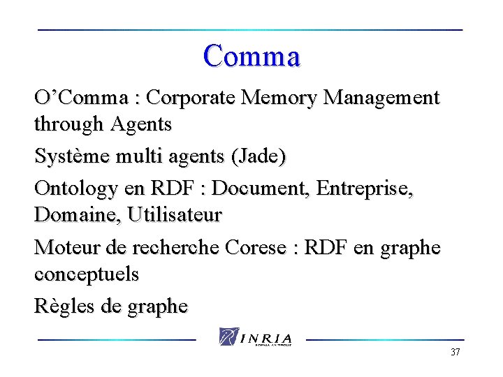 Comma O’Comma : Corporate Memory Management through Agents Système multi agents (Jade) Ontology en