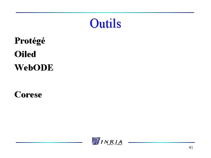 Outils Protégé Oiled Web. ODE Corese 41 