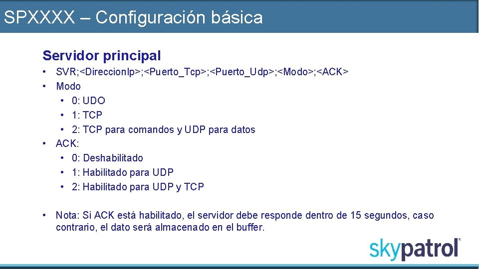 SPXXXX – Configuración básica Servidor principal • SVR; <Direccion. Ip>; <Puerto_Tcp>; <Puerto_Udp>; <Modo>; <ACK>