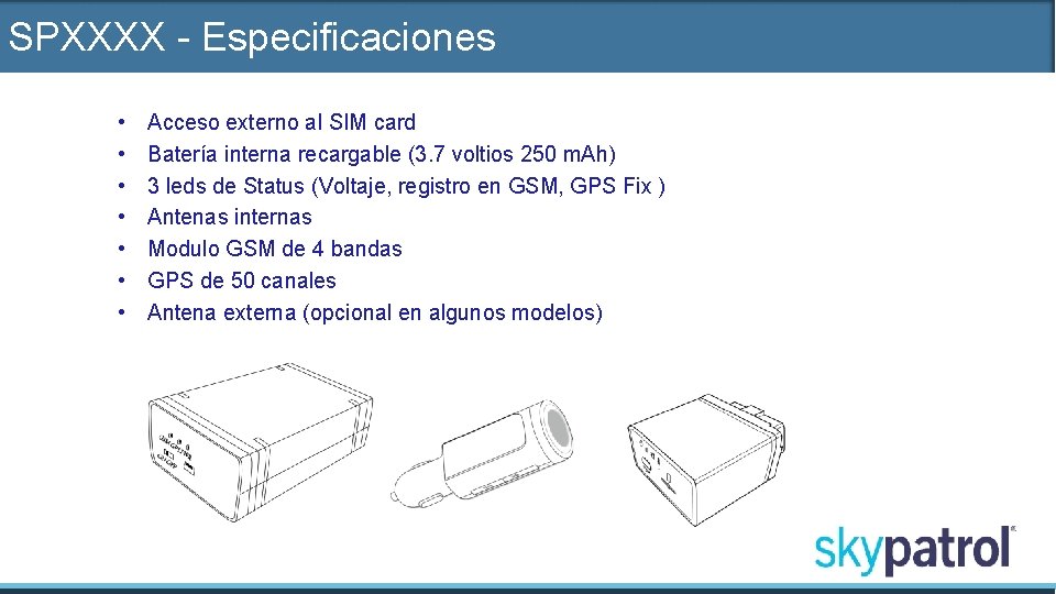 SPXXXX - Especificaciones • • Acceso externo al SIM card Batería interna recargable (3.