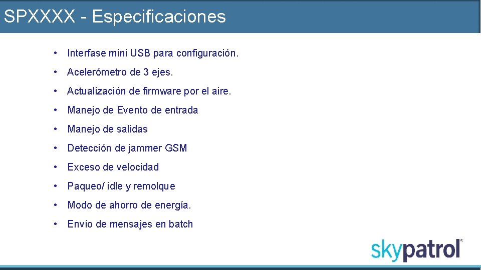 SPXXXX - Especificaciones • Interfase mini USB para configuración. • Acelerómetro de 3 ejes.