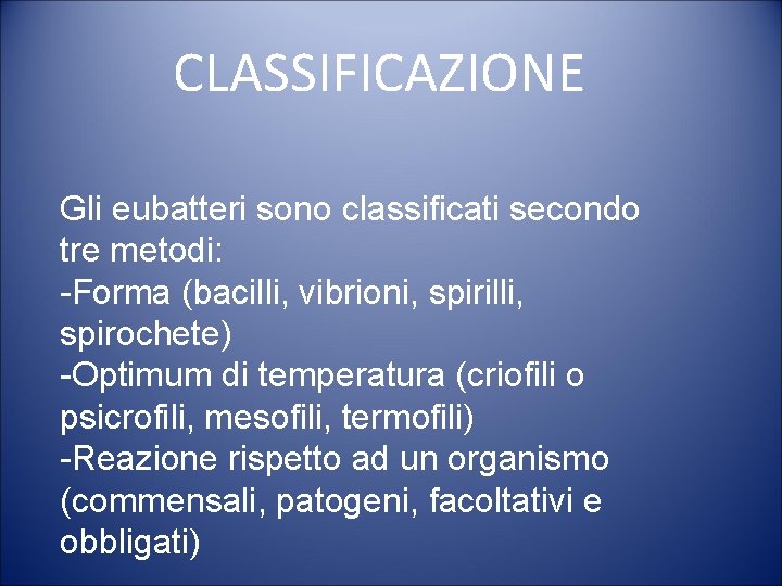 CLASSIFICAZIONE Gli eubatteri sono classificati secondo tre metodi: -Forma (bacilli, vibrioni, spirilli, spirochete) -Optimum