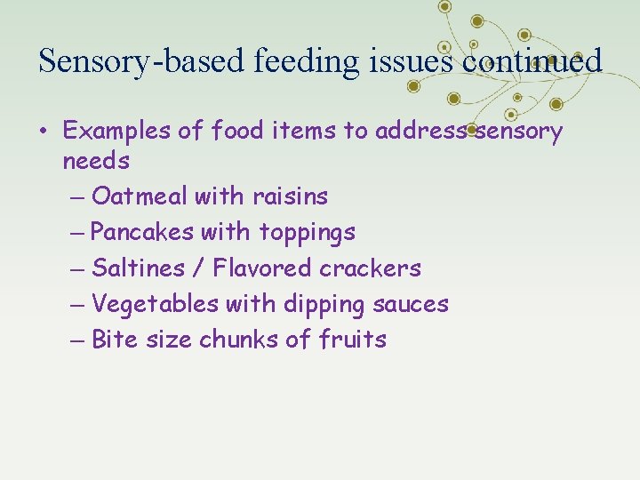 Sensory-based feeding issues continued • Examples of food items to address sensory needs –